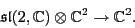 \begin{displaymath}\sl (2, {\mathbb{C}}) \otimes {\mathbb{C}}^2 \to {\mathbb{C}}^2 . \end{displaymath}