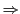 $\Rightarrow$