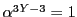 $\alpha^{3Y - 3} = 1$