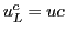 $u^c_L = uc$