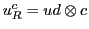 $u^c_R = ud \otimes c$